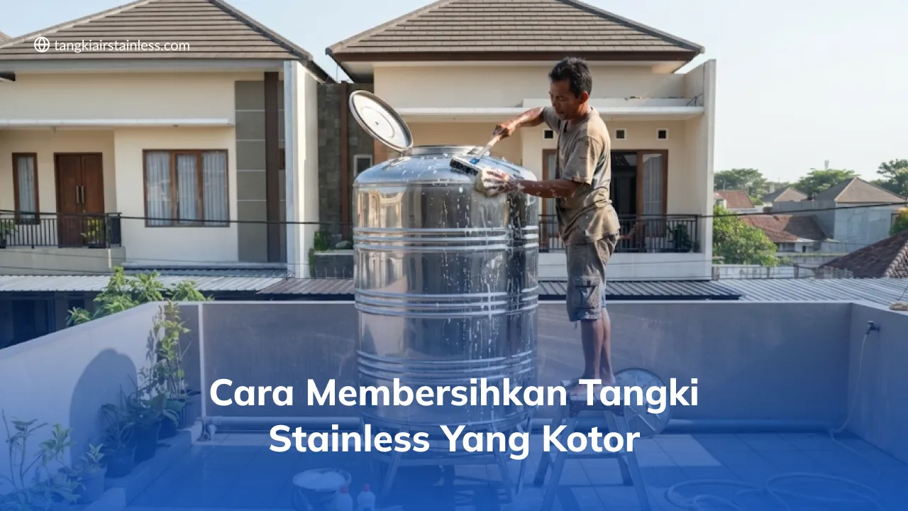 Cara Membersihkan Tangki Stainless yang Kotor