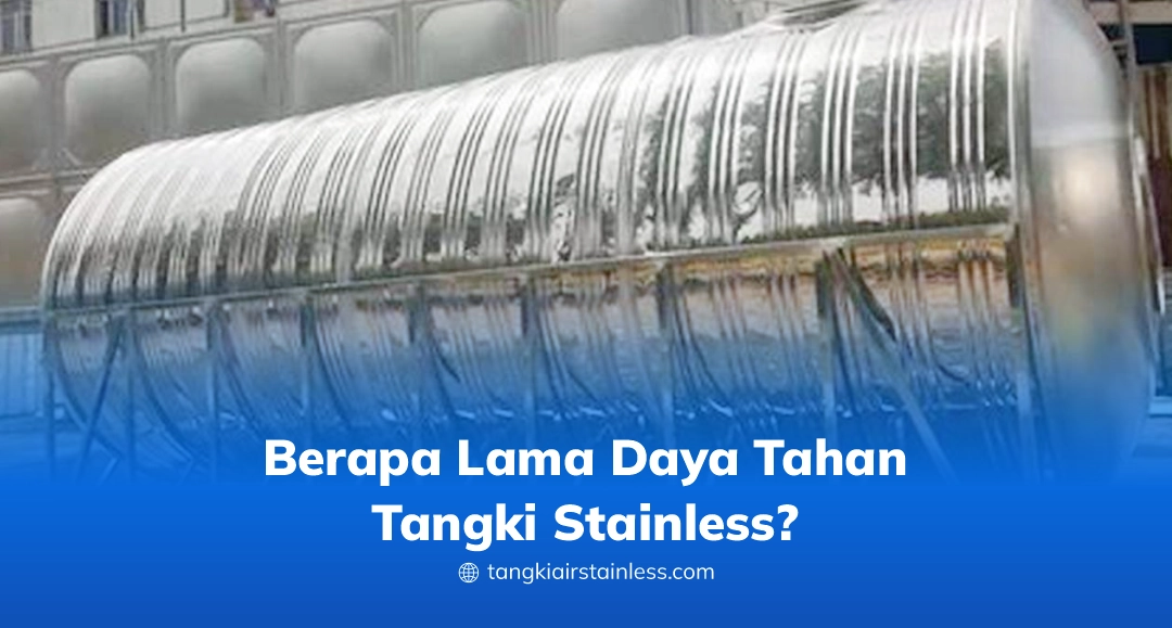 Berapa Lama Daya Tahan Tangki Stainless?
