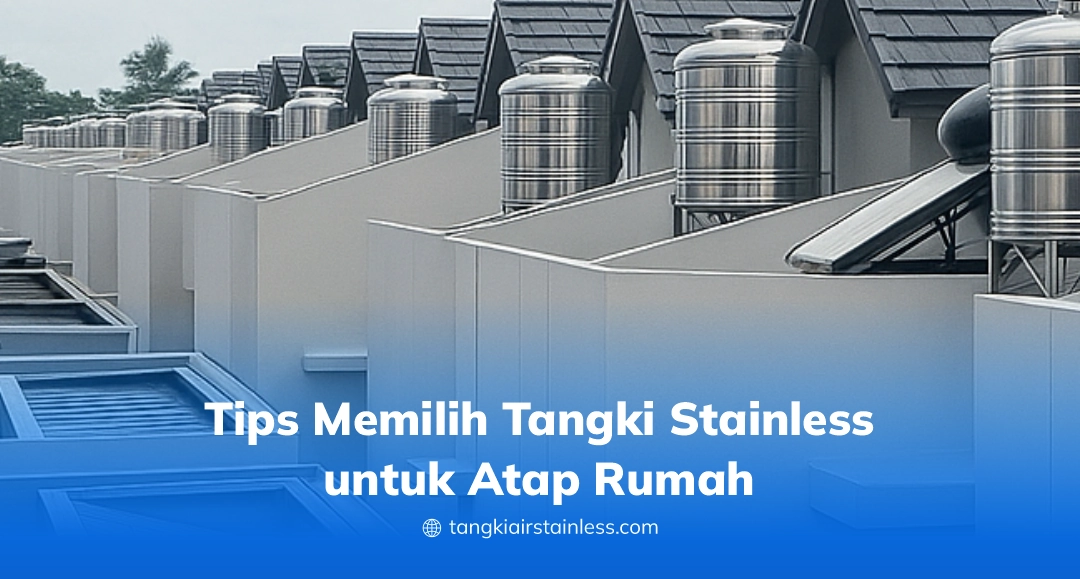 Tips Memilih Tangki Stainless Untuk Atap Rumah