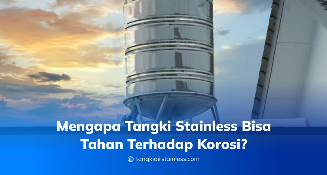 Mengapa Tangki Stainless Bisa Tahan Terhadap Korosi