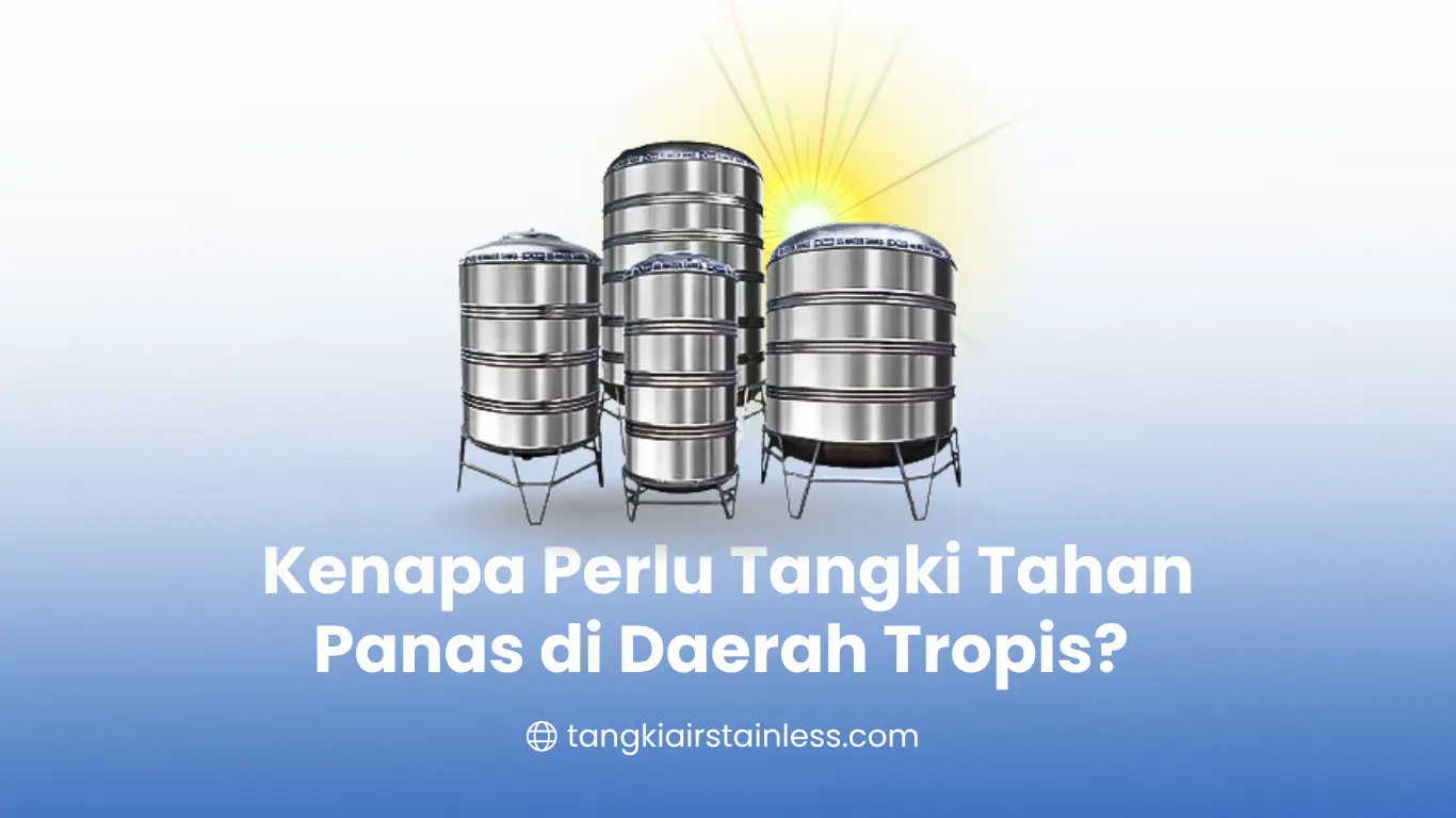Kenapa Perlu Tangki Tahan Panas Di Daerah Tropis?
