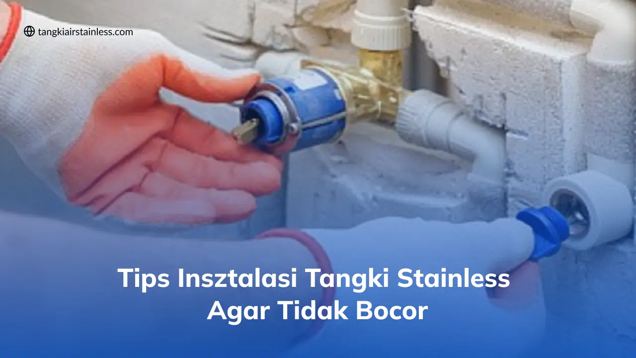 Tips Instalasi Tangki Stainless Agar Tidak Bocor