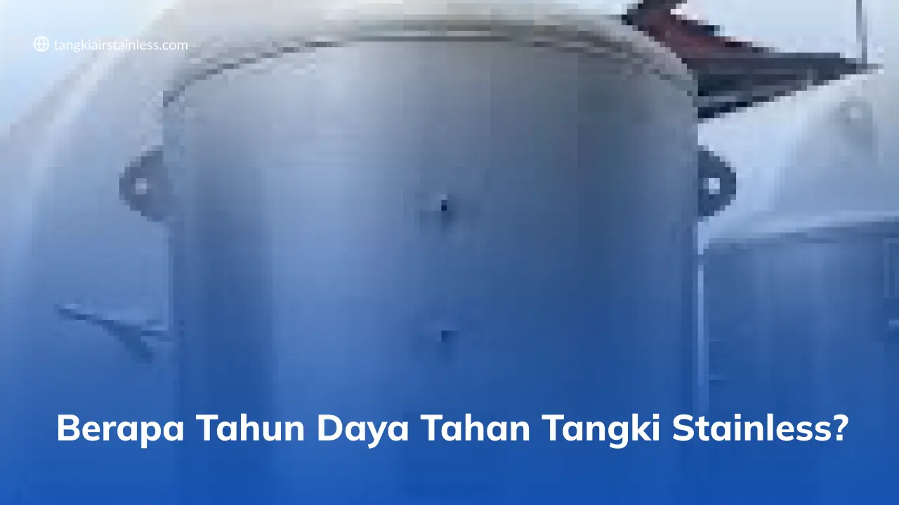 Berapa Tahun Daya Tahan Tangki Stainless?