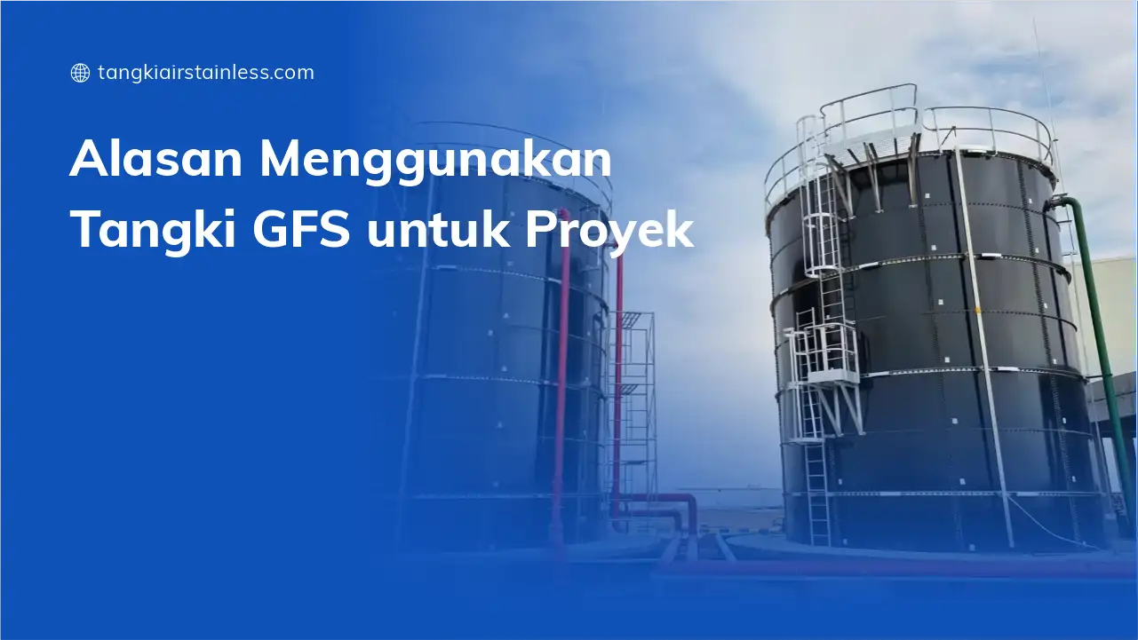 Alasan Menggunakan Tangki GFS Untuk Proyek Pembangunan