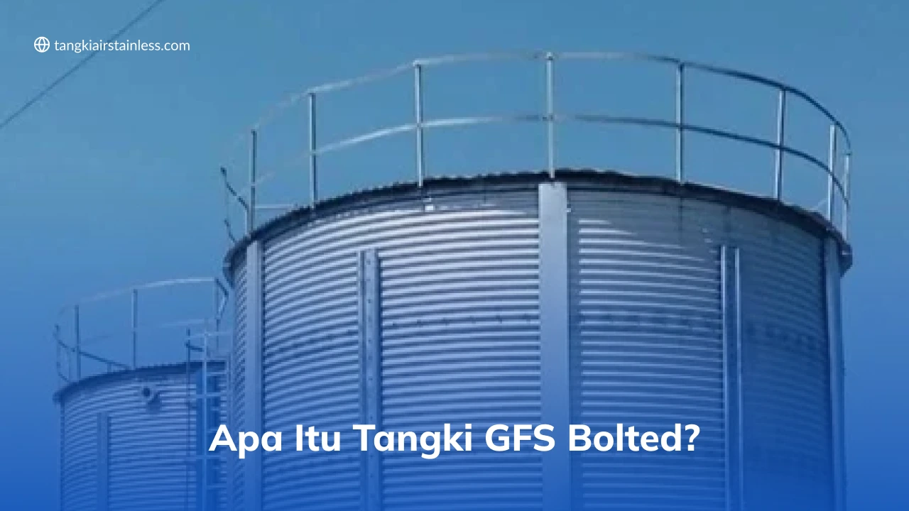 Apa Itu Tangki GFS Bolted?