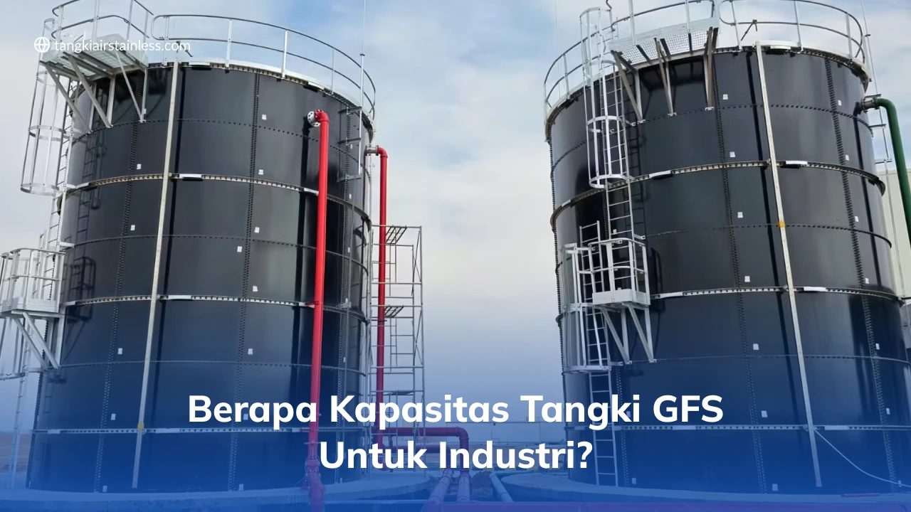 Berapa Kapasitas Tangki GFS Untuk Industri?
