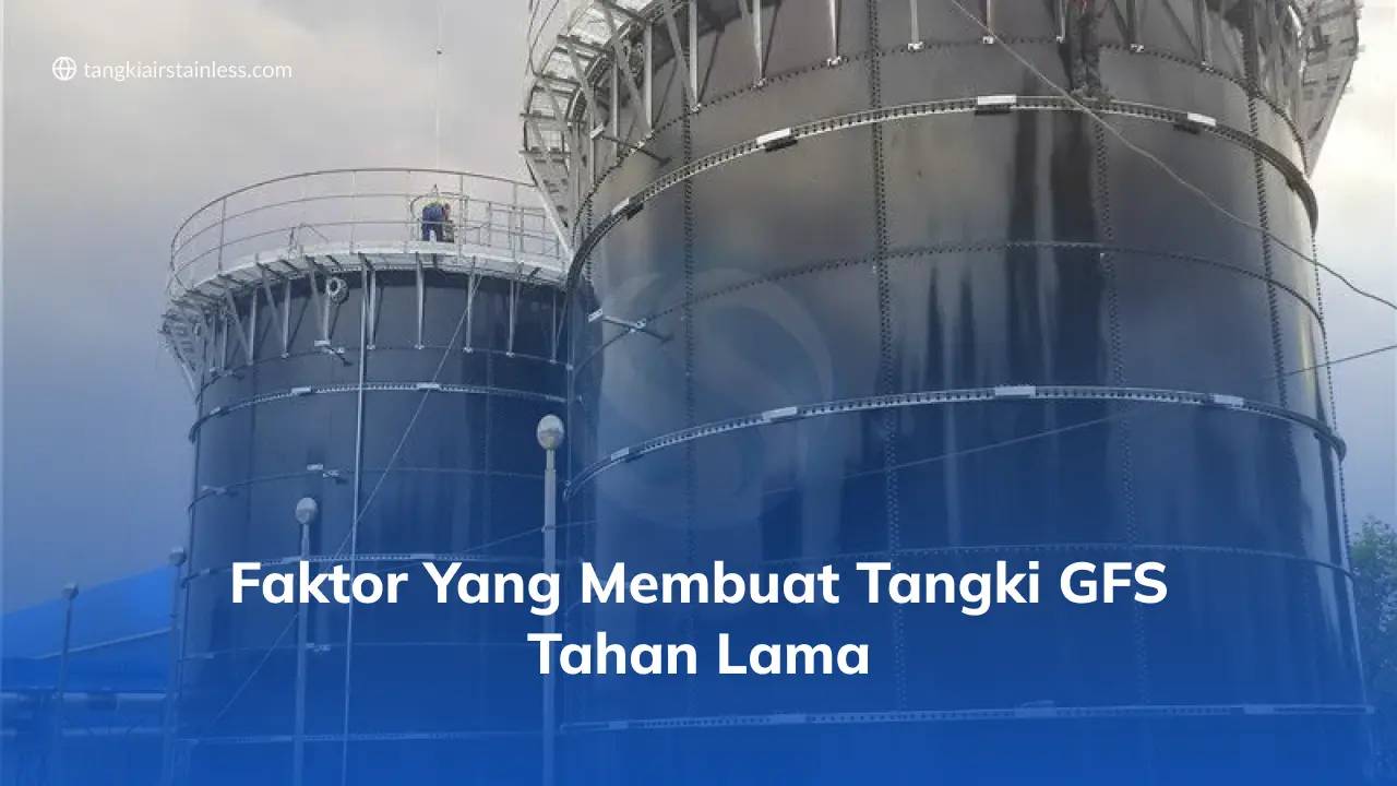 Faktor Yang Membuat Tangki GFS Tahan Lama