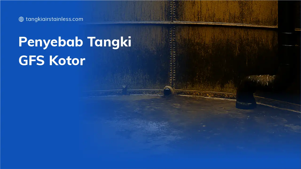 Penyebab Tangki GFS Kotor