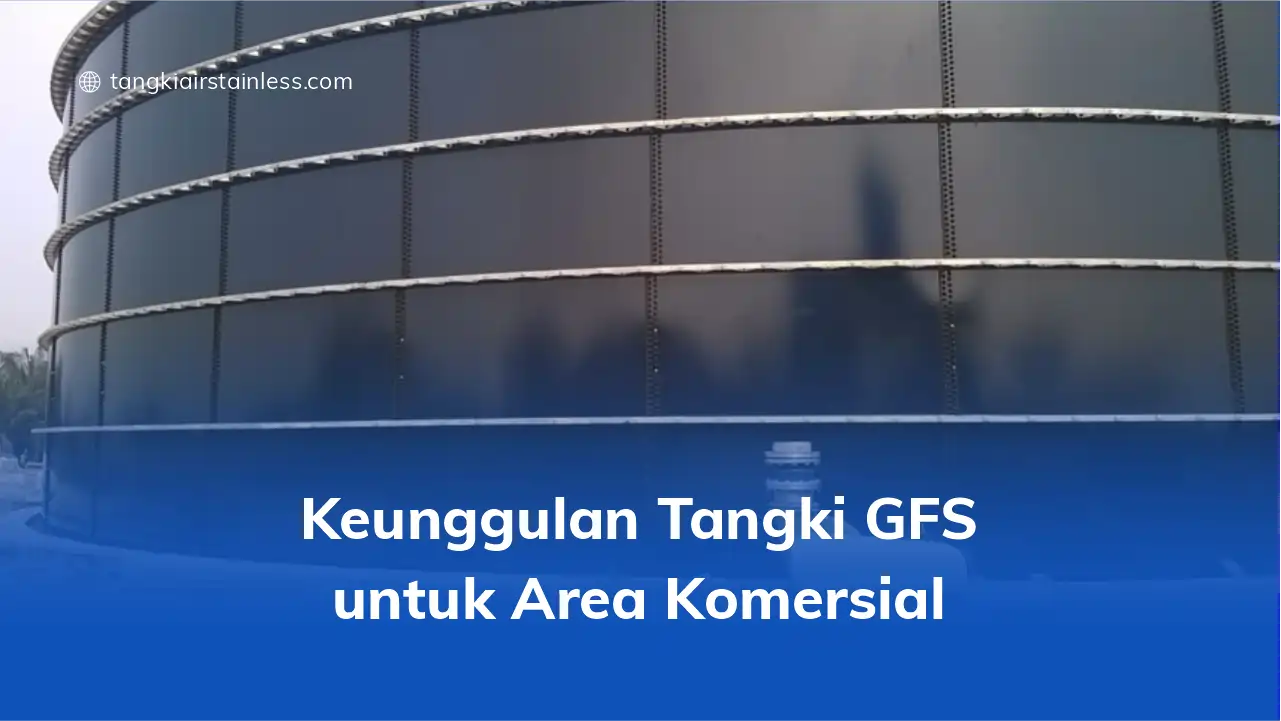 Keunggulan Tangki GFS Untuk Area Komersial