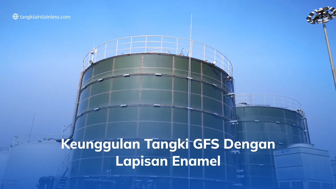 Keunggulan Tangki GFS Dengan Lapisan Enamel