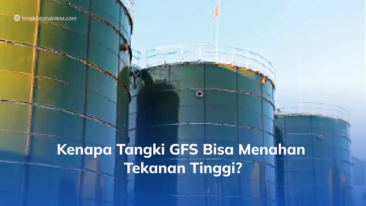 Kenapa Tangki GFS Bisa Menahan Tekanan Tinggi?
