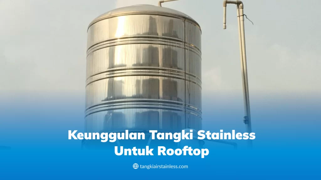 Keunggulan Tangki Stainless Untuk Rooftop