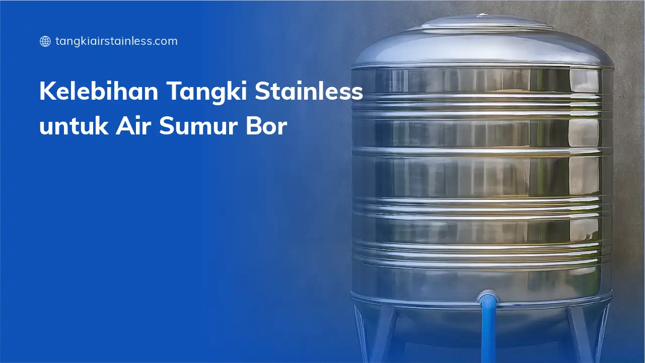 Kelebihan Tangki Stainless untuk Air Sumur Bor