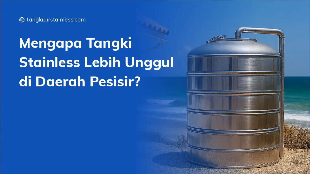 Mengapa Tangki Stainless Lebih Unggul di Daerah Pesisir