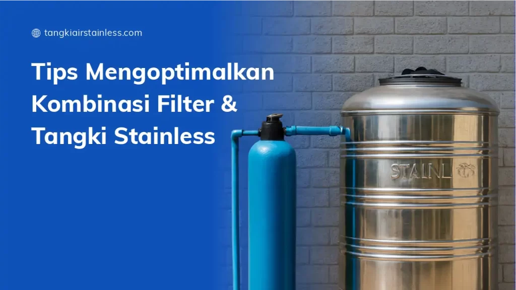 Tips Mengoptimalkan Kombinasi Filter & Tangki Stainless
