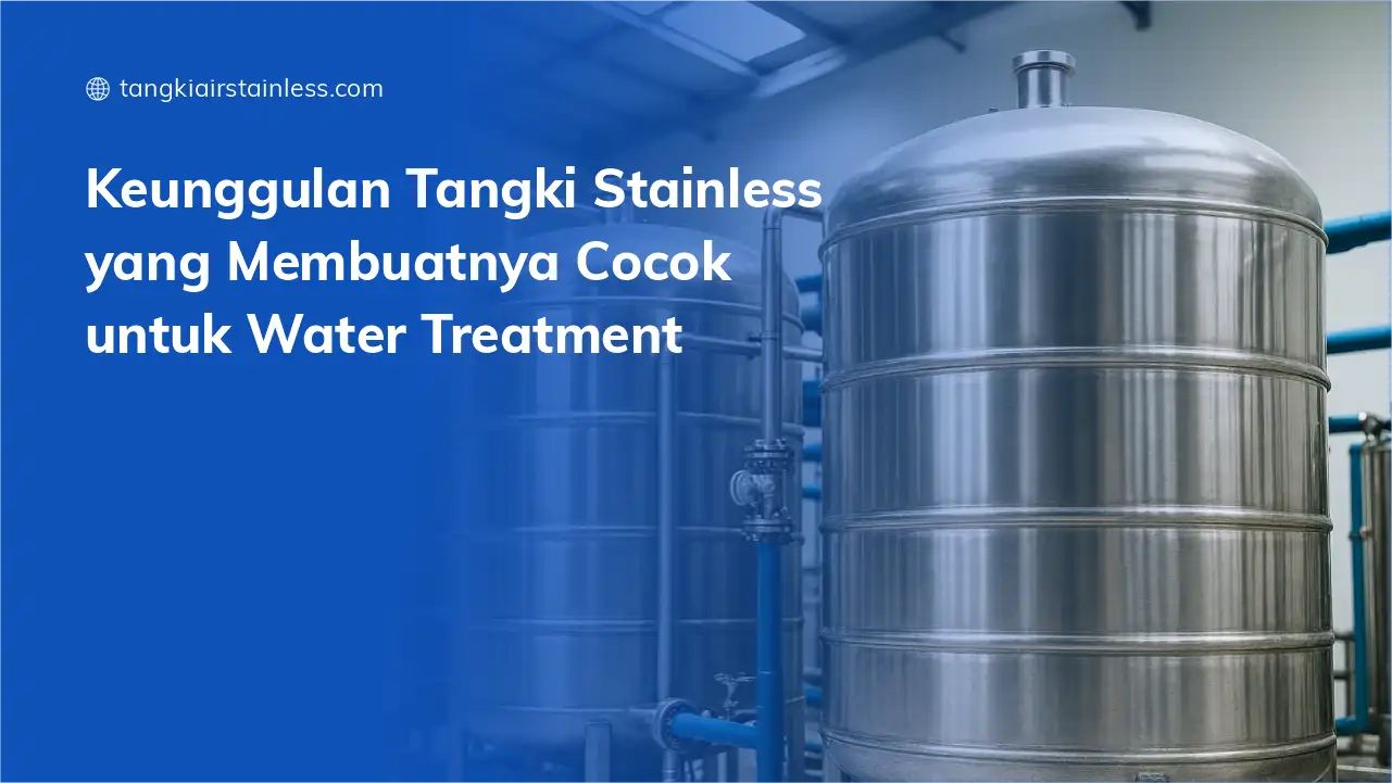 Keunggulan Tangki Stainless yang Membuatnya Cocok untuk Water Treatment