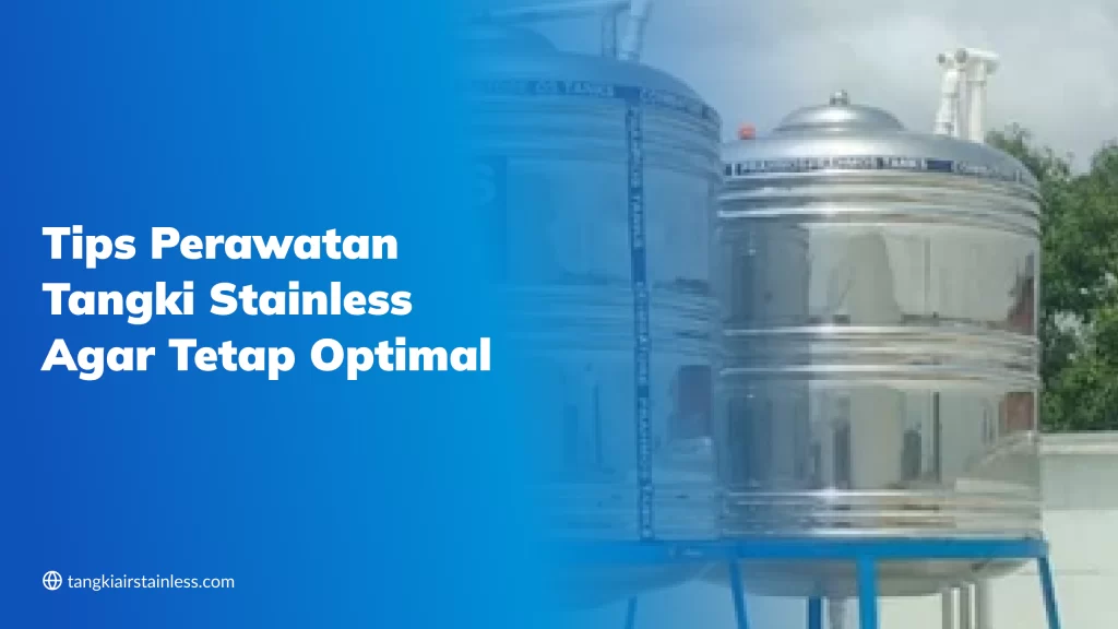 Tips Perawatan Tangki Stainless Agar Tetap Optimal