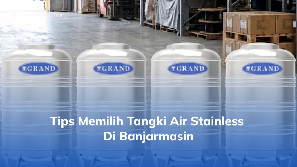 Tips Memilih Tangki Air Stainless di Banjarmasin