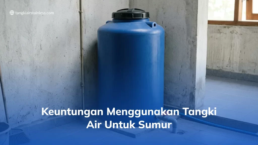 Keuntungan Menggunakan Tangki Air Untuk Sumur