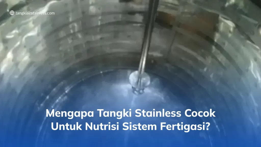 Mengapa Tangki Stainless Cocok untuk Nutrisi Sistem Fertigasi?