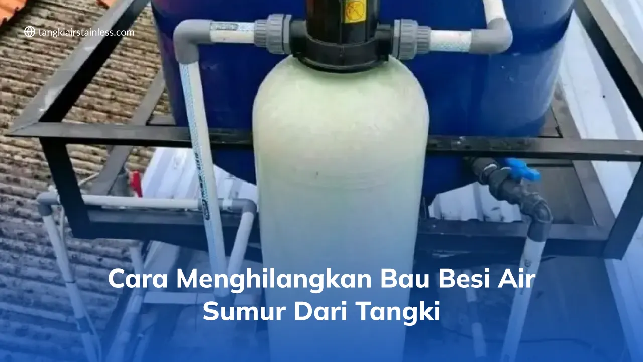 Cara Menghilangkan Bau Besi Air Sumur dari Tangki