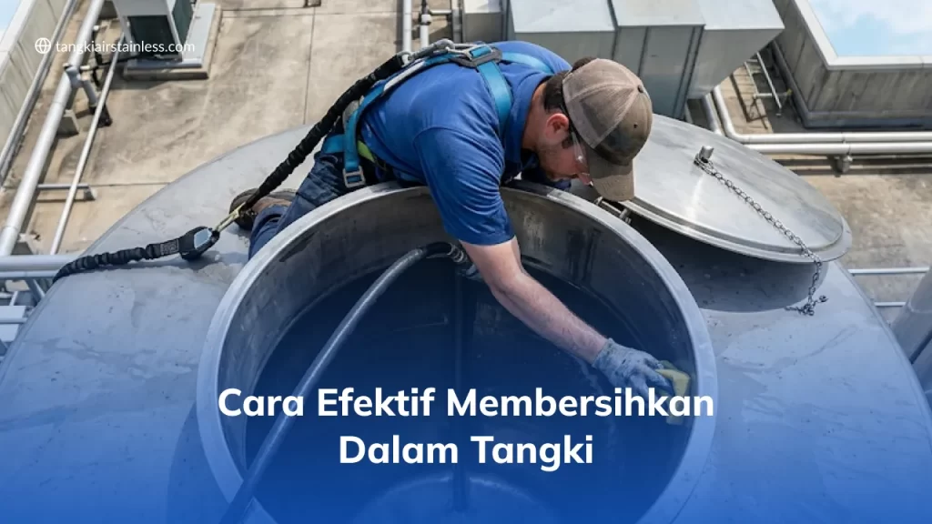 Cara Efektif Membersihkan Dalam Tangki